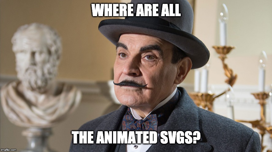 an image of Poirot asking where all the animated SVGs are